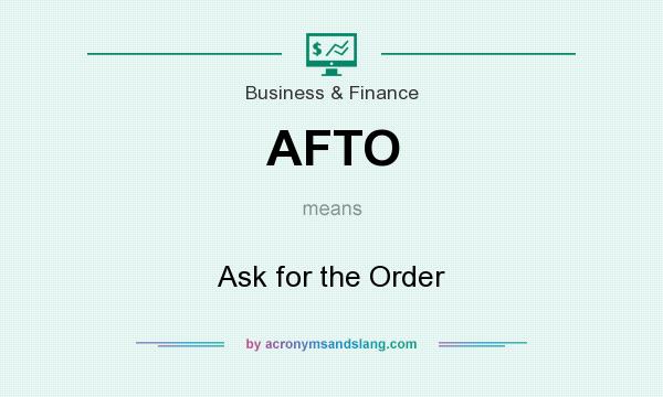What does AFTO mean? It stands for Ask for the Order