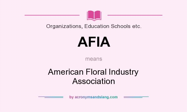 What does AFIA mean? It stands for American Floral Industry Association