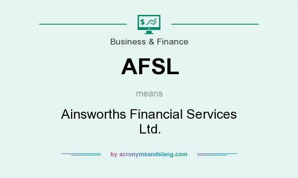 What does AFSL mean? It stands for Ainsworths Financial Services Ltd.