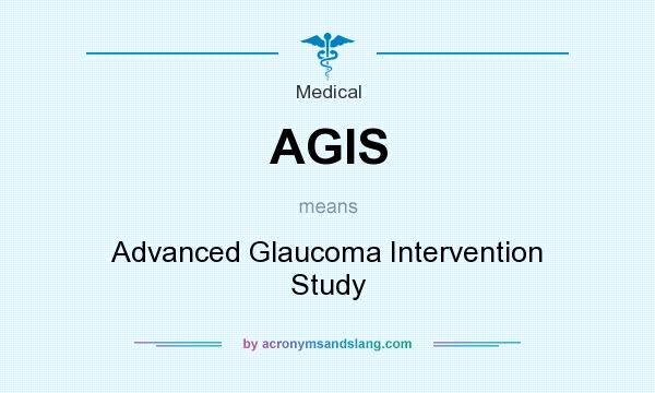 What does AGIS mean? It stands for Advanced Glaucoma Intervention Study
