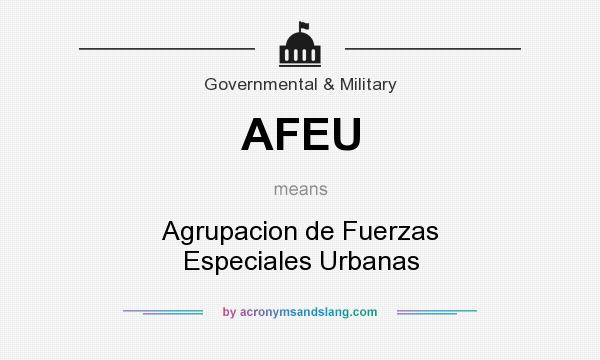 What does AFEU mean? It stands for Agrupacion de Fuerzas Especiales Urbanas
