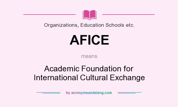 What does AFICE mean? It stands for Academic Foundation for International Cultural Exchange