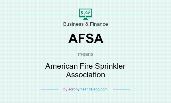 What does AFSA mean? It stands for American Fire Sprinkler Association