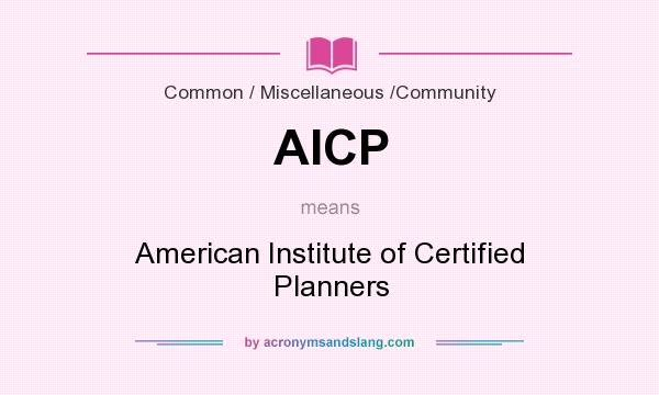 What does AICP mean? It stands for American Institute of Certified Planners
