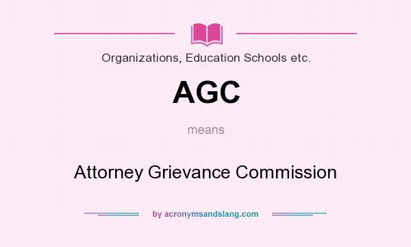 What does AGC mean? It stands for Attorney Grievance Commission
