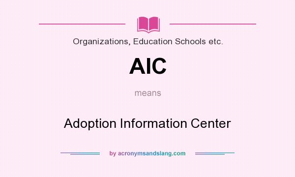 What does AIC mean? It stands for Adoption Information Center