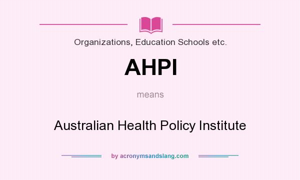 What does AHPI mean? It stands for Australian Health Policy Institute