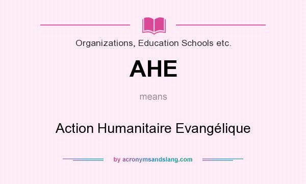 What does AHE mean? It stands for Action Humanitaire Evangélique