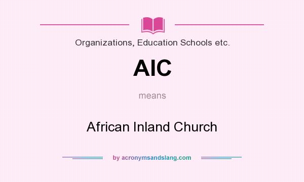 What does AIC mean? It stands for African Inland Church