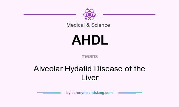 What does AHDL mean? It stands for Alveolar Hydatid Disease of the Liver