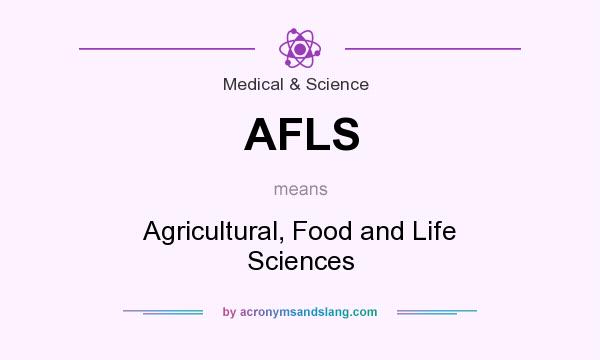What does AFLS mean? It stands for Agricultural, Food and Life Sciences