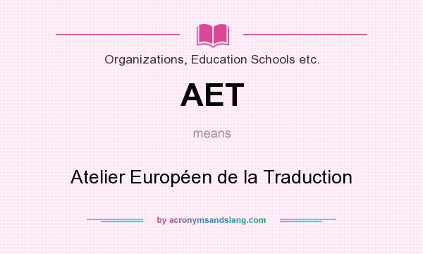 What does AET mean? It stands for Atelier Européen de la Traduction