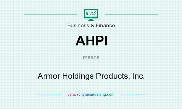 What does AHPI mean? It stands for Armor Holdings Products, Inc.