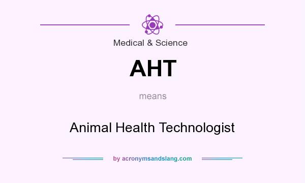 What does AHT mean? It stands for Animal Health Technologist