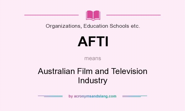 What does AFTI mean? It stands for Australian Film and Television Industry