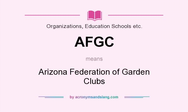 What does AFGC mean? It stands for Arizona Federation of Garden Clubs