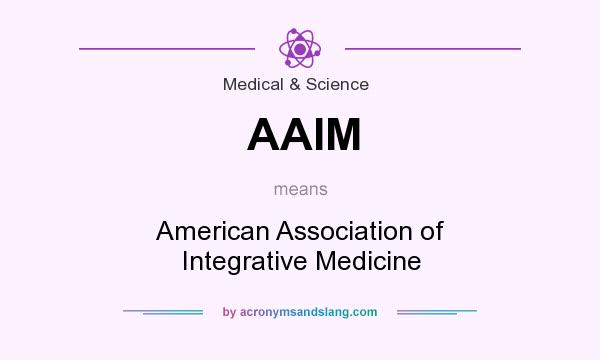 What does AAIM mean? It stands for American Association of Integrative Medicine