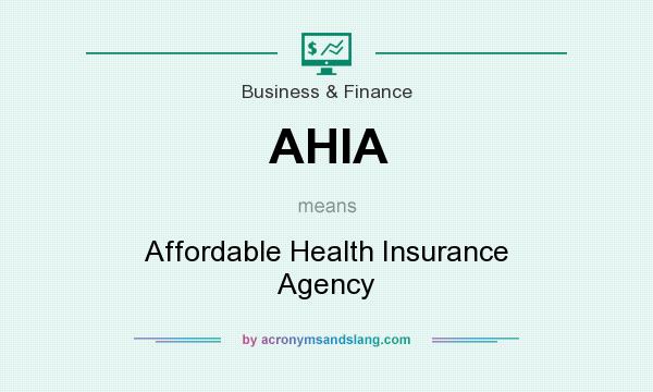 What does AHIA mean? It stands for Affordable Health Insurance Agency