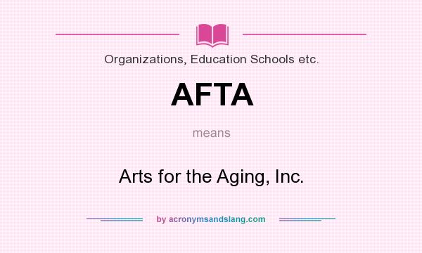 What does AFTA mean? It stands for Arts for the Aging, Inc.