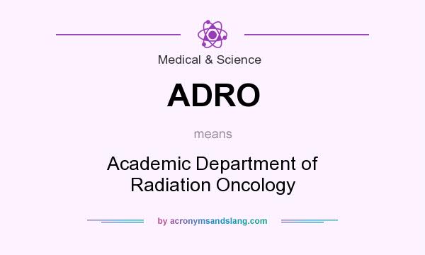 What does ADRO mean? It stands for Academic Department of Radiation Oncology