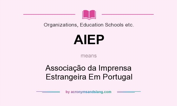 What does AIEP mean? It stands for Associação da Imprensa Estrangeira Em Portugal