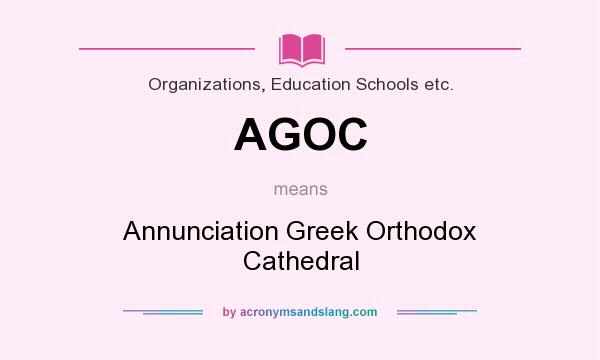 What does AGOC mean? It stands for Annunciation Greek Orthodox Cathedral