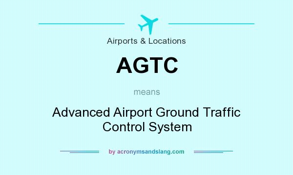 What does AGTC mean? It stands for Advanced Airport Ground Traffic Control System