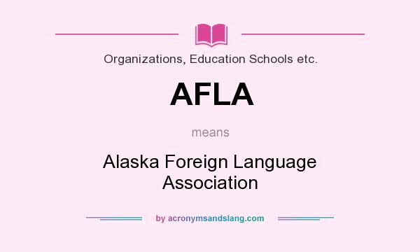 What does AFLA mean? It stands for Alaska Foreign Language Association