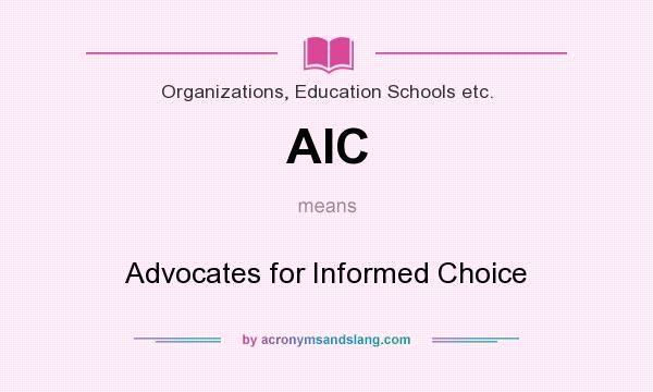 What does AIC mean? It stands for Advocates for Informed Choice
