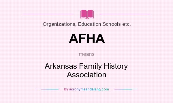 What does AFHA mean? It stands for Arkansas Family History Association