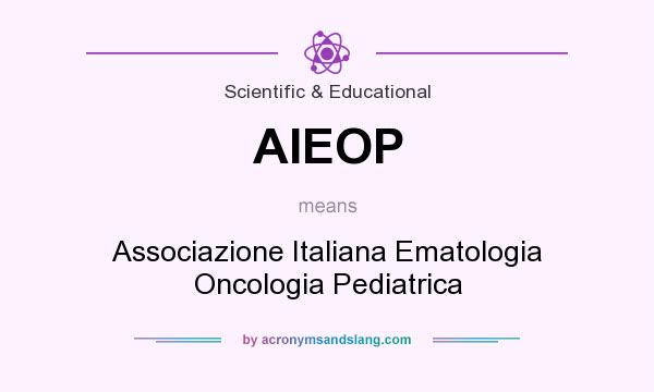 What does AIEOP mean? It stands for Associazione Italiana Ematologia Oncologia Pediatrica