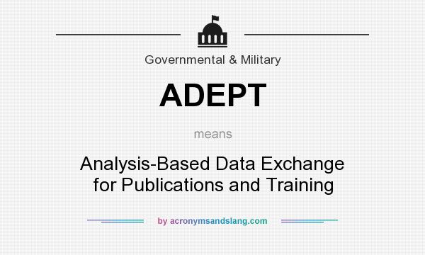 What does ADEPT mean? It stands for Analysis-Based Data Exchange for Publications and Training