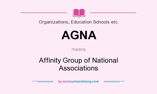 What does AGNA mean? It stands for Affinity Group of National Associations