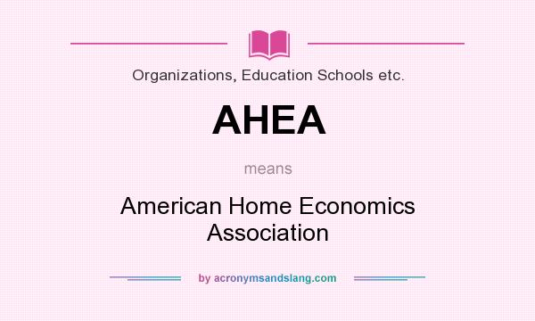 What does AHEA mean? It stands for American Home Economics Association