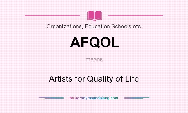 What does AFQOL mean? It stands for Artists for Quality of Life