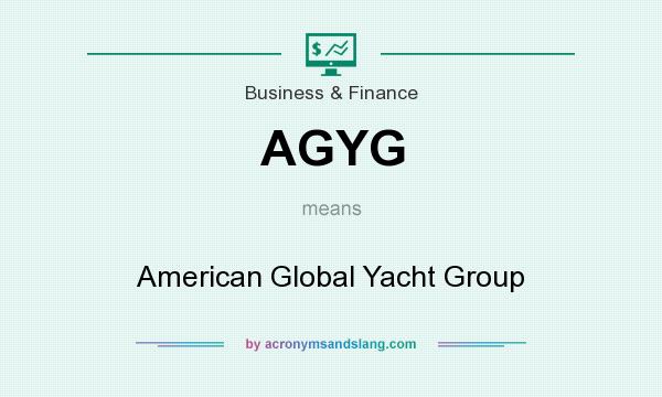What does AGYG mean? It stands for American Global Yacht Group