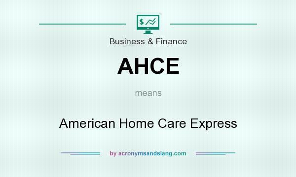 What does AHCE mean? It stands for American Home Care Express