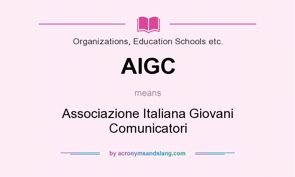 What does AIGC mean? It stands for Associazione Italiana Giovani Comunicatori