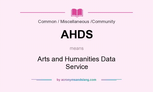 What does AHDS mean? It stands for Arts and Humanities Data Service