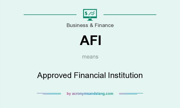 What does AFI mean? It stands for Approved Financial Institution