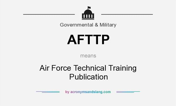 What does AFTTP mean? It stands for Air Force Technical Training Publication