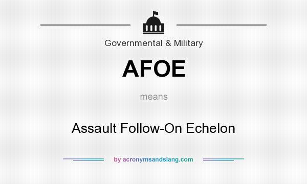 What does AFOE mean? It stands for Assault Follow-On Echelon