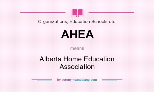 What does AHEA mean? It stands for Alberta Home Education Association