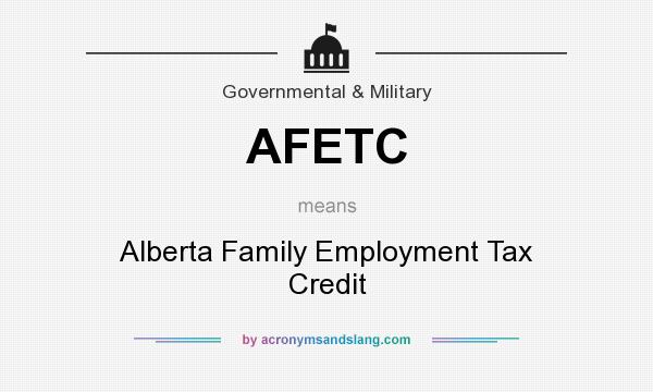 What does AFETC mean? It stands for Alberta Family Employment Tax Credit