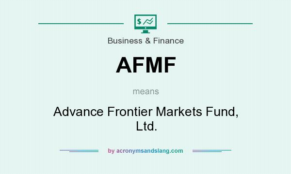 What does AFMF mean? It stands for Advance Frontier Markets Fund, Ltd.