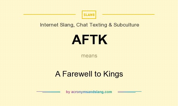 What does AFTK mean? It stands for A Farewell to Kings