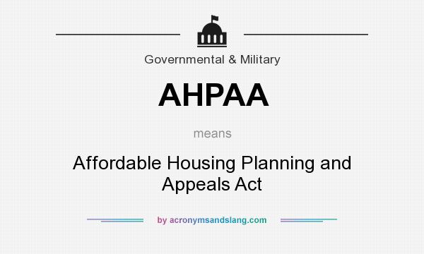 What does AHPAA mean? It stands for Affordable Housing Planning and Appeals Act