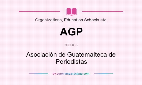 What does AGP mean? It stands for Asociación de Guatemalteca de Periodistas