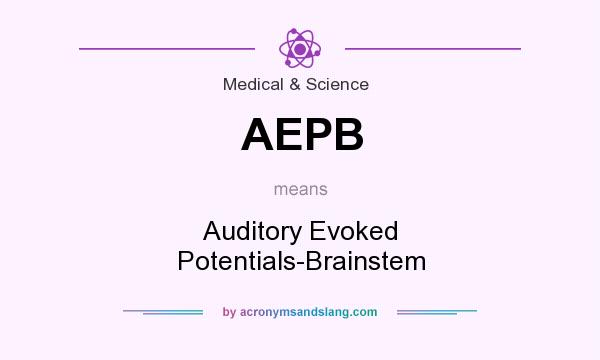 What does AEPB mean? It stands for Auditory Evoked Potentials-Brainstem