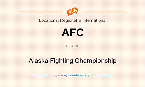 What does AFC mean? It stands for Alaska Fighting Championship